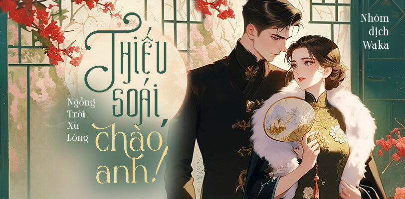 Tình yêu lay động thời dân quốc trong “Thiếu Soái, Chào Anh!”