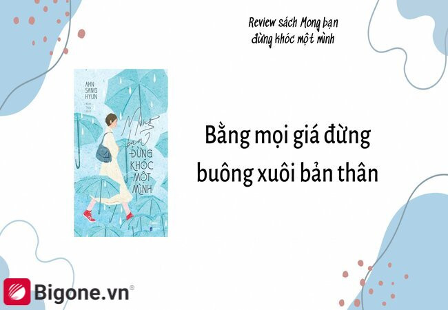 Mong bạn đừng khóc một mình - Bằng việc buông xuôi bản thân