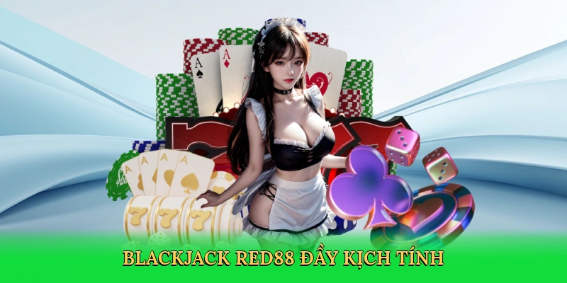 Cách Chơi Blackjack RED88 &#8211; Bí Quyết Thắng Lớn