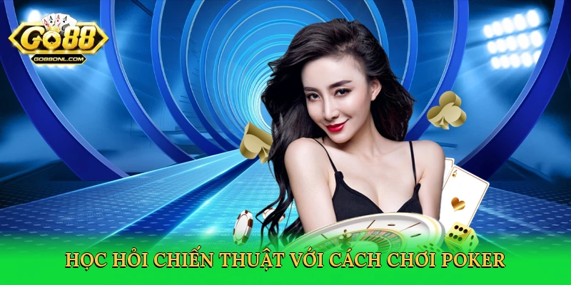 Cách Chơi Poker – Bí Quyết Thống Lĩnh Bàn Cược Tại Go88