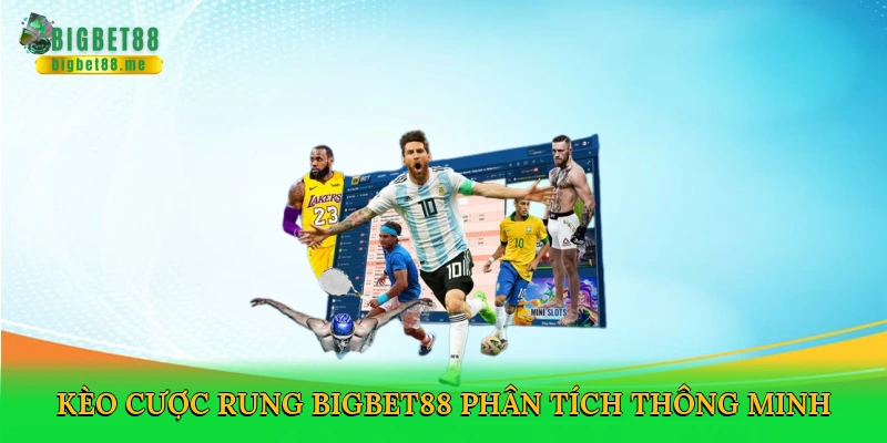 Kèo Rung – Nhịp Đập Cá Cược Bóng Đá Tại Bigbet88