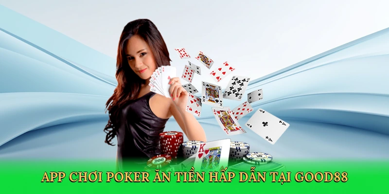 App Chơi Poker Ăn Tiền Good88 &#8211; Đấu Trí Ván Bài Thắng Lớn