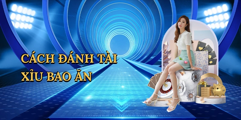 Cách đánh tài xỉu bao ăn
