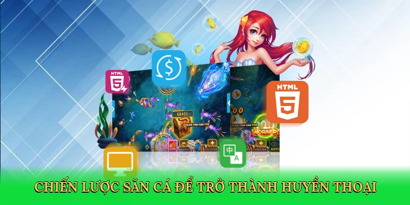 Chiến lược săn cá để trở thành huyền thoại