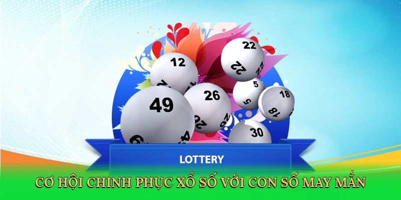 Cơ hội chinh phục xổ số với con số may mắn
