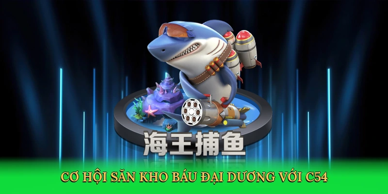 Cơ hội săn kho báu đại dương với C54