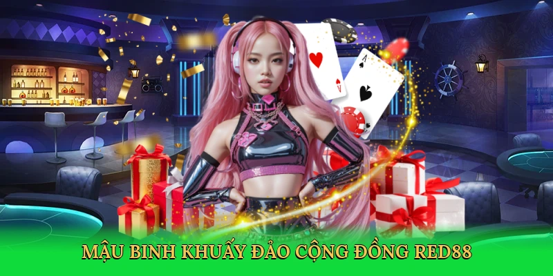 Mậu binh khuấy đảo cộng đồng Red88