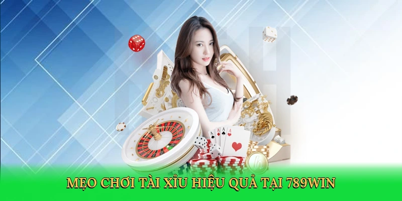 Mẹo chơi tài xỉu hiệu quả tại 789win