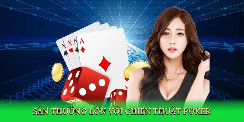 Săn thưởng lớn với chiến thuật poker
