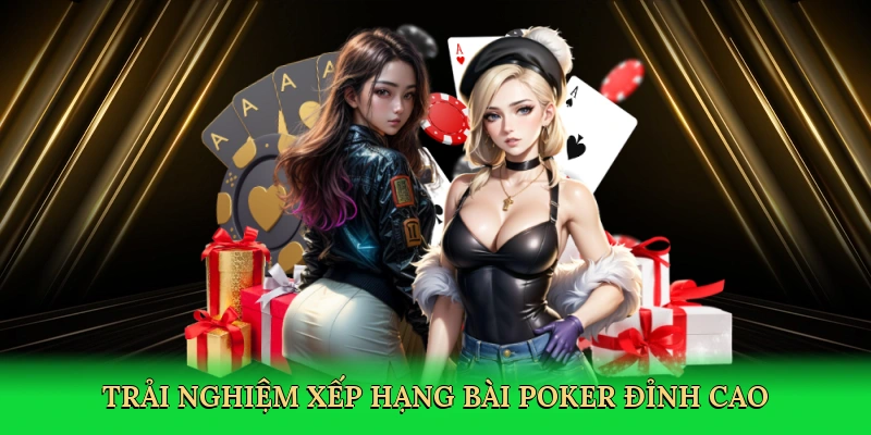 Trải nghiệm xếp hạng bài poker đỉnh cao