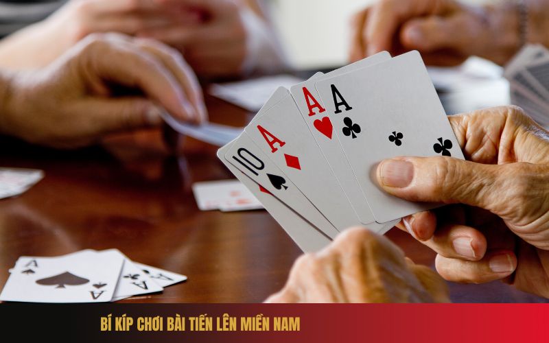 Bí Kíp Chơi Bài Tiến Lên Miền Nam