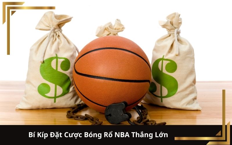 Bí Kíp Đặt Cược Bóng Rổ NBA Thắng Lớn