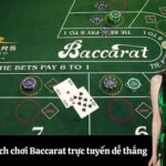 Bí quyết cách chơi Baccarat trực tuyến dễ thắng
