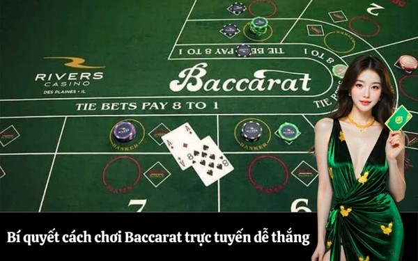 Bí quyết cách chơi Baccarat trực tuyến dễ thắng