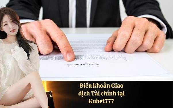 Điều khoản Giao dịch Tài chính tại Kubet777