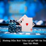 Hướng Dẫn Rút Tiền tại go789 An Toàn, Tiền Về Sau Vài Phút