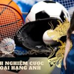 Kinh nghiệm cược Ngoại Hạng Anh