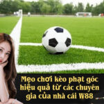 Mẹo chơi kèo phạt góc hiệu quả từ các chuyên gia của nhà cái W88
