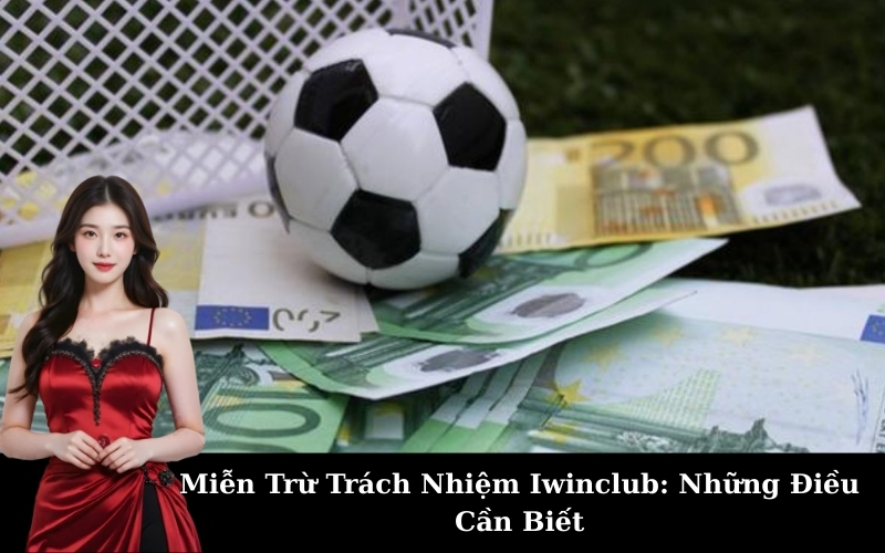Miễn Trừ Trách Nhiệm Iwinclub: Những Điều Cần Biết