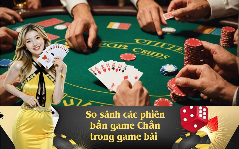 So sánh các phiên bản game Chắn trong game bài đổi thưởng
