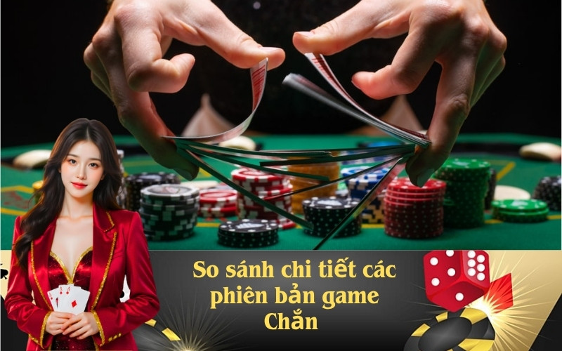 So sánh các phiên bản game Chắn trong game bài đổi thưởng 