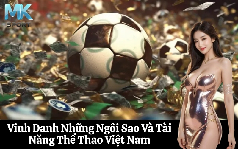 Vinh Danh Những Ngôi Sao Và Tài Năng Thể Thao Việt Nam