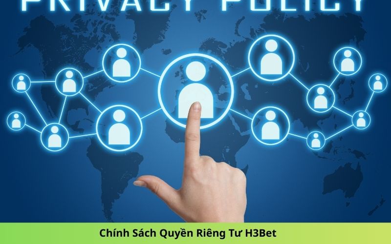 Chính Sách Quyền Riêng Tư H3Bet