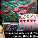 Hướng dẫn nạp tiền 33Win với các phương thức đa dạng