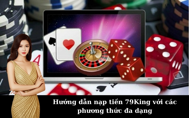 Hướng dẫn nạp tiền 79King với các phương thức đa dạng