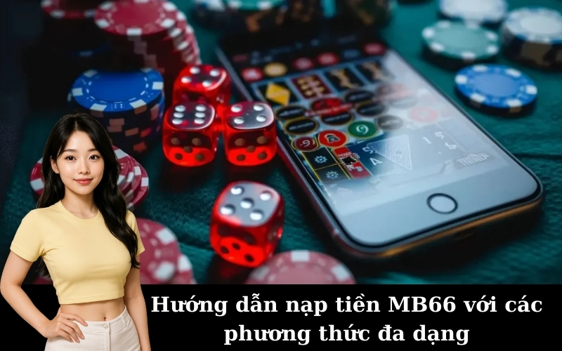 Hướng dẫn nạp tiền MB66 với các phương thức đa dạng