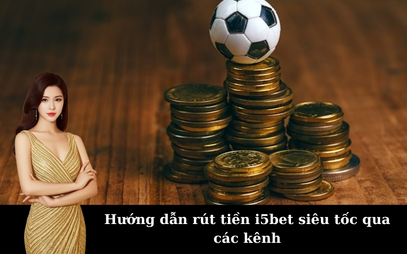 Bí quyết Hướng Dẫn Rút Tiền tại i5bet nhanh nhất