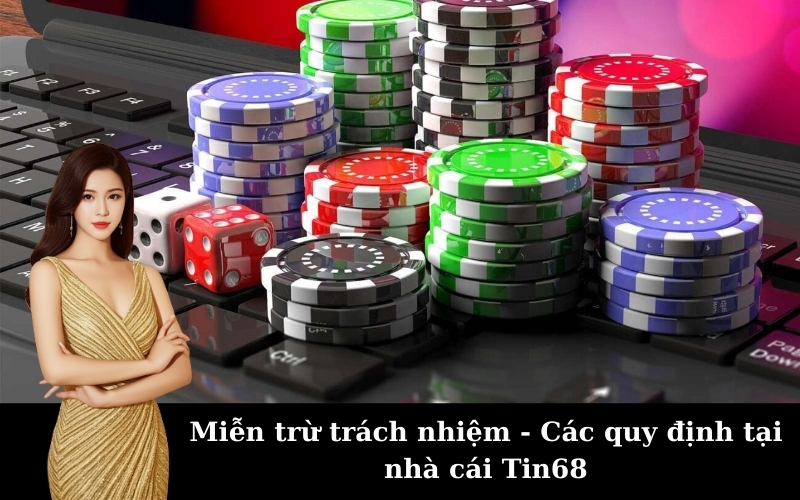 Miễn trừ trách nhiệm - Các quy định tại nhà cái Tin68