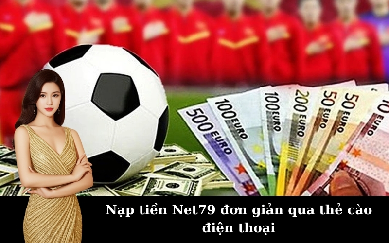 Quy trình nạp tiền Net79 với các phương thức tiện lợi