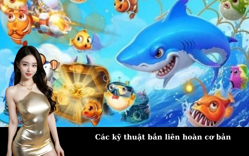 Các kỹ thuật bắn liên hoàn cơ bản
