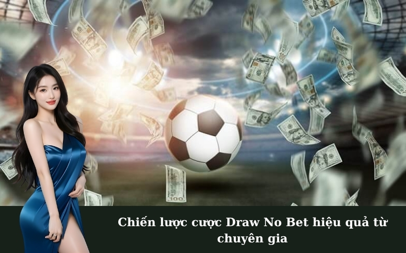 Chiến lược cược Draw No Bet hiệu quả từ chuyên gia