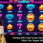 Hướng Dẫn Chơi Game Slot Chi Tiết Nhất Cho Người Mới