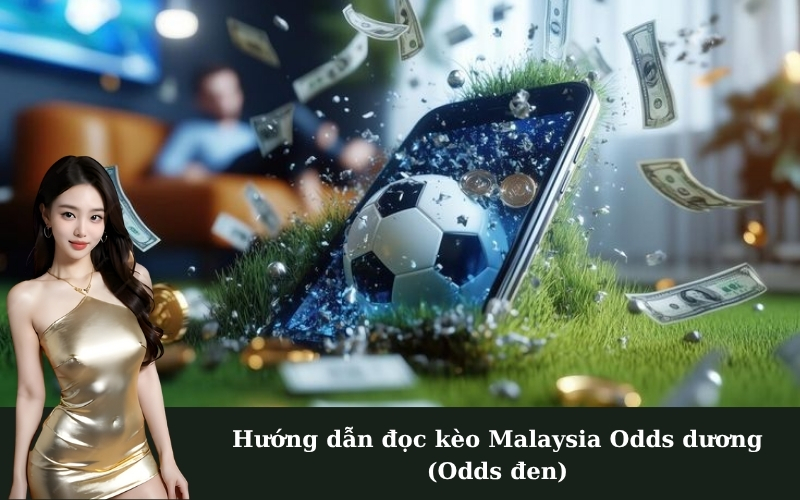 Hướng dẫn đọc kèo Malaysia Odds dương (Odds đen)