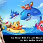 Kỹ Thuật Bắn Cá Liên Hoàn: Cách Tối Đa Hóa Điểm Thưởng