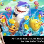 Kỹ Thuật Bắn Cá Liên Hoàn: Cách Tối Đa Hóa Điểm Thưởng