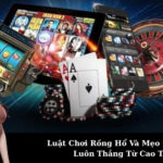 Luật Chơi Rồng Hổ Và Mẹo Đặt Cược Luôn Thắng Từ Cao Thủ