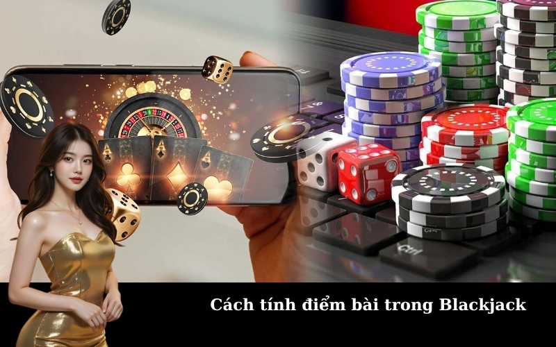 Cách tính điểm bài trong Blackjack
