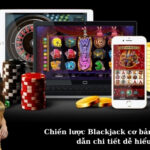 Chiến lược Blackjack cơ bản: Hướng dẫn chi tiết dễ hiểu